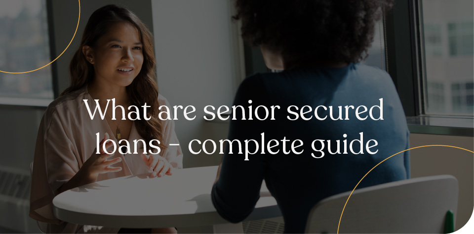 What are Senior Secured Loans – Complete Guide