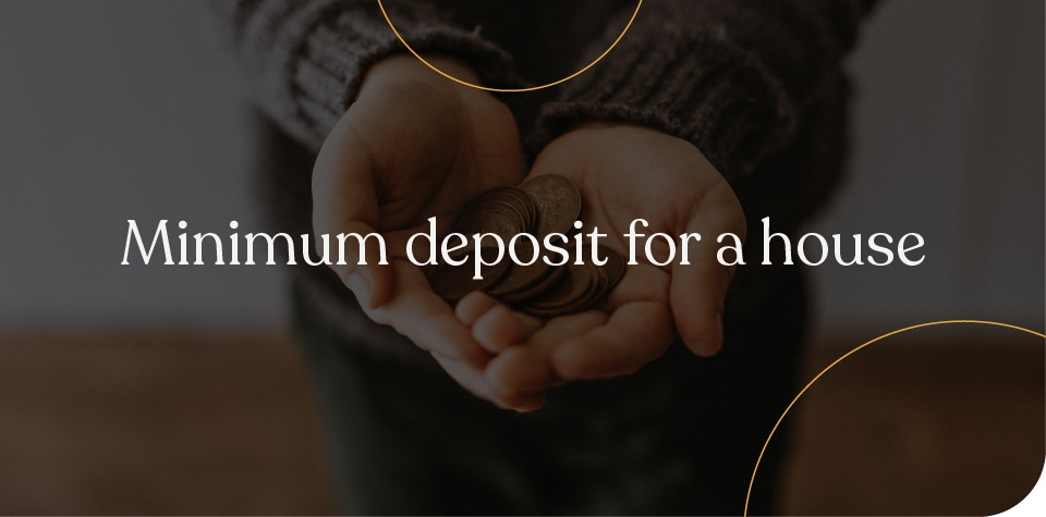 Minimum deposit for a house