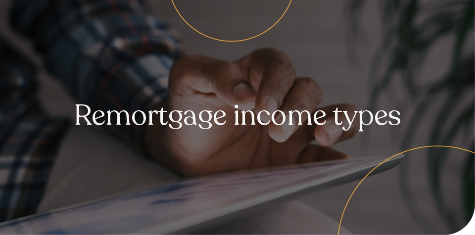 Remortgage income types
