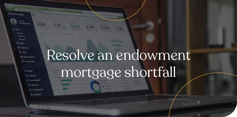 Resolve an endowment mortgage shortfall