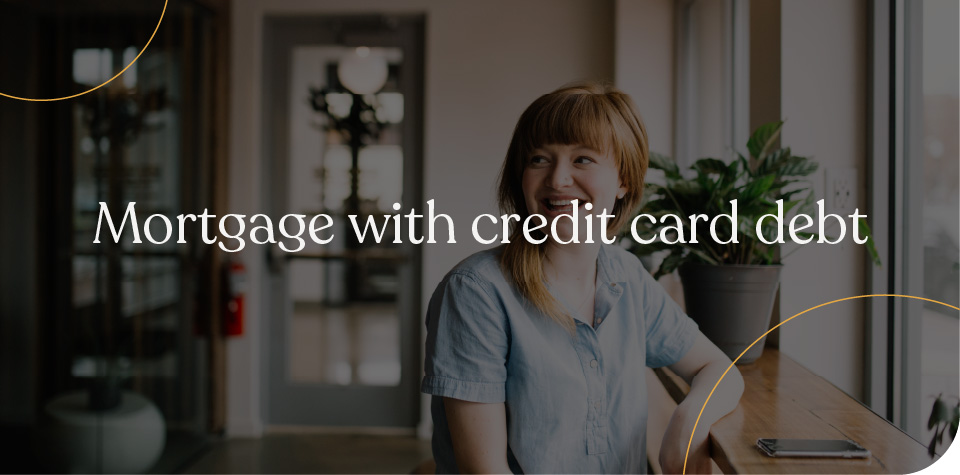 Mortgage with credit card debt