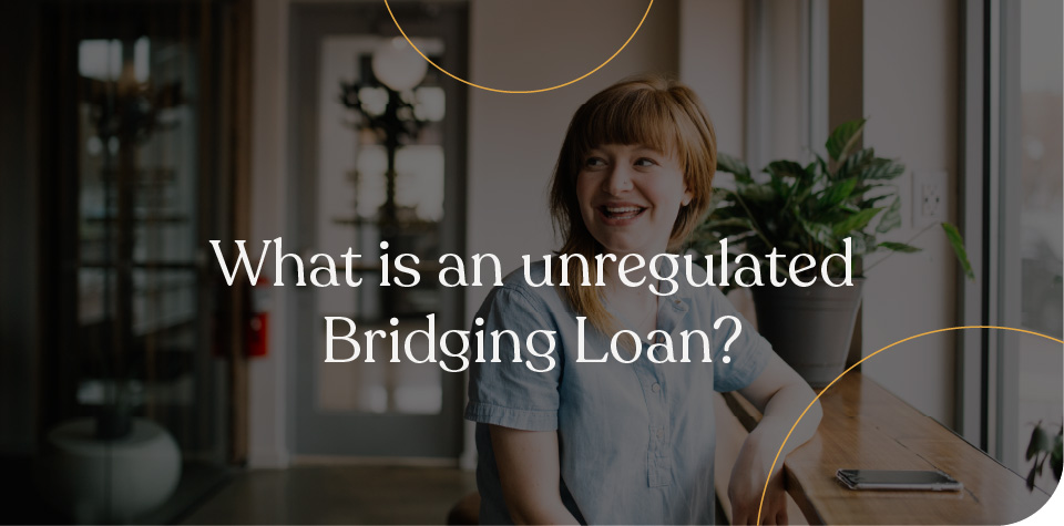 Unregulated bridging loan