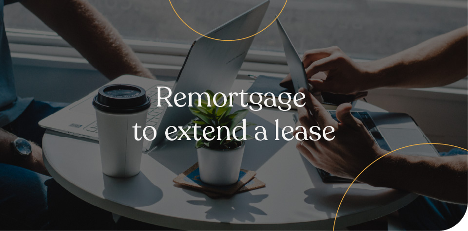 Remortgage to Extend a Lease