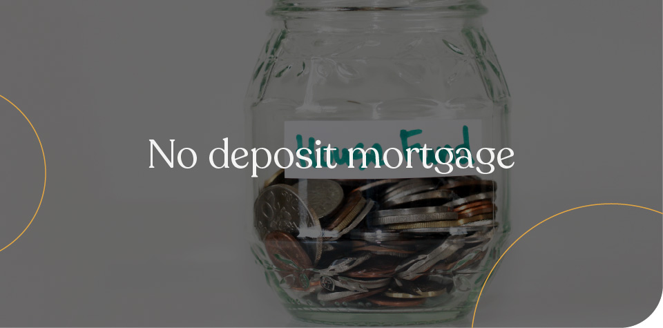 No deposit mortgage