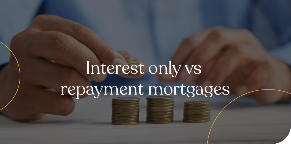 Interest only vs repayment mortgages