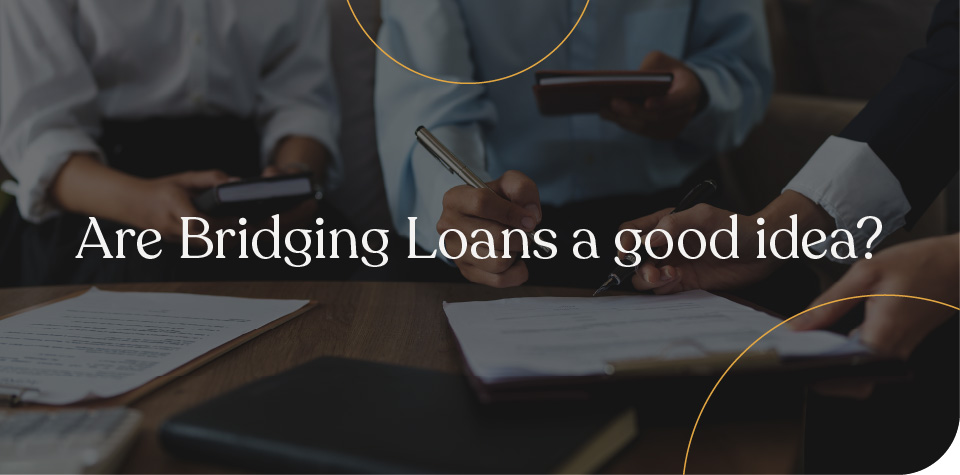 Bridging loan good idea