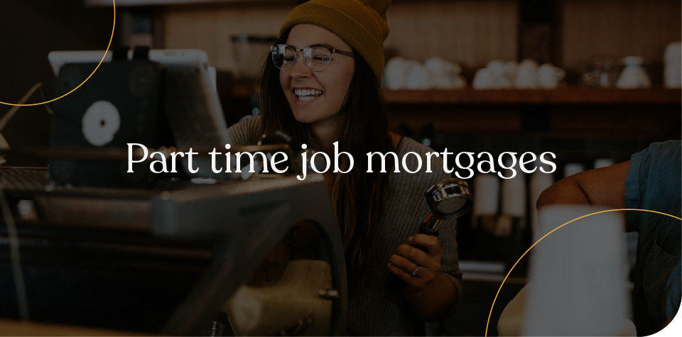 Part time job mortgages
