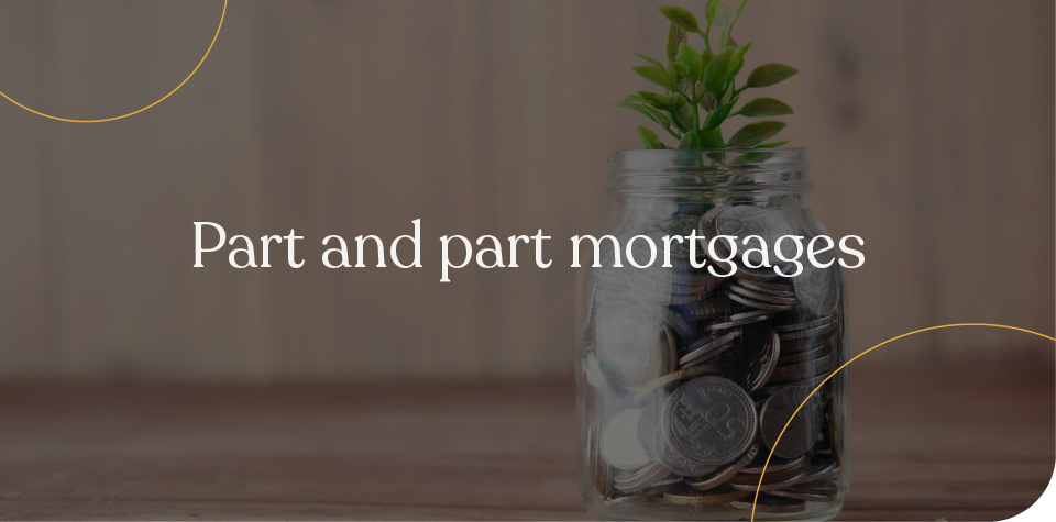 Part and part mortgages