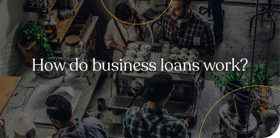 How do business loans work?