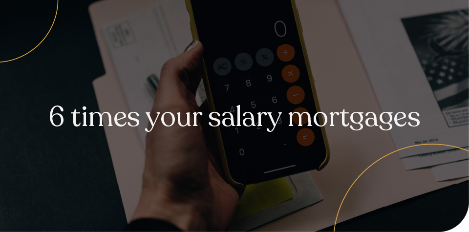 6 times your salary mortgages