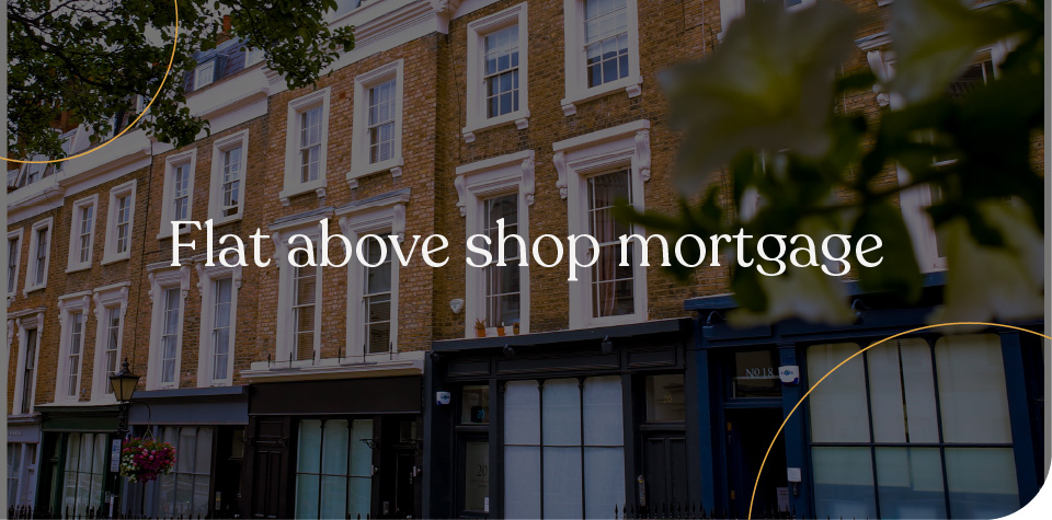 Flat above shop mortgage