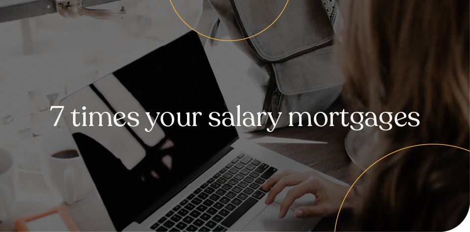 7 times salary mortgages