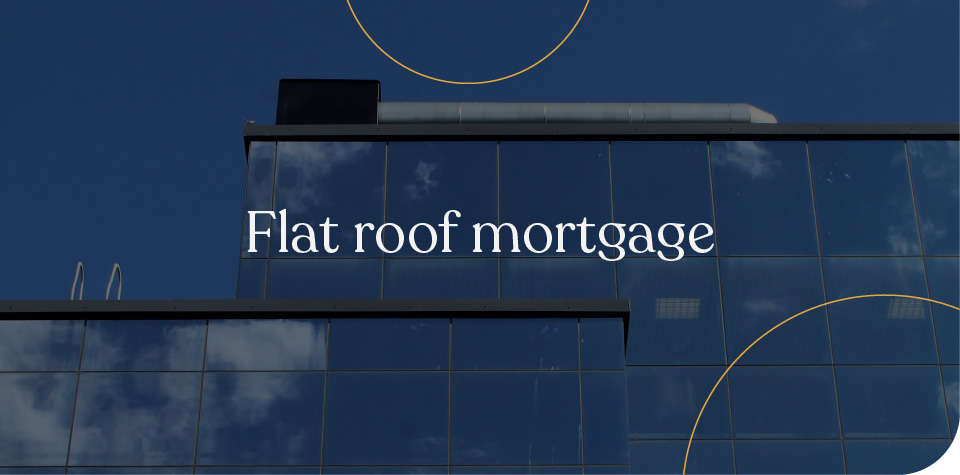 Flat roof mortgages