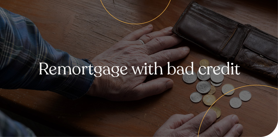 Remortgage with bad credit