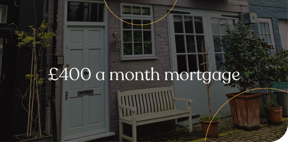 £400 a month mortgage