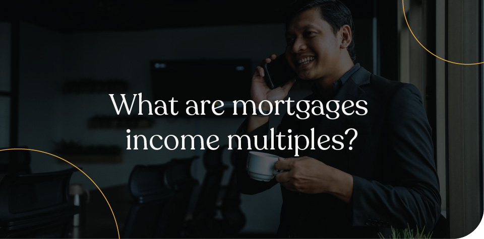 What are mortgage income multiples?