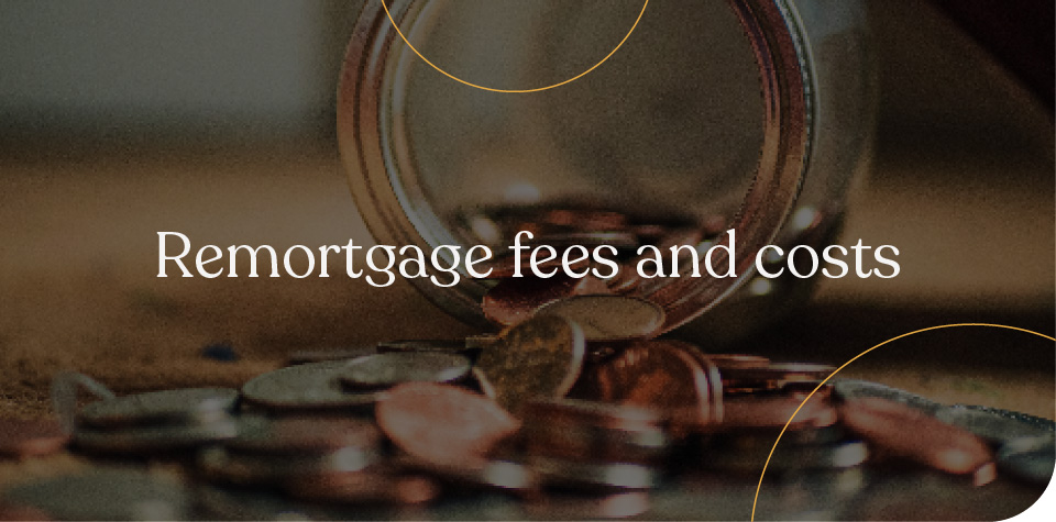 Remortgage Fees And Costs