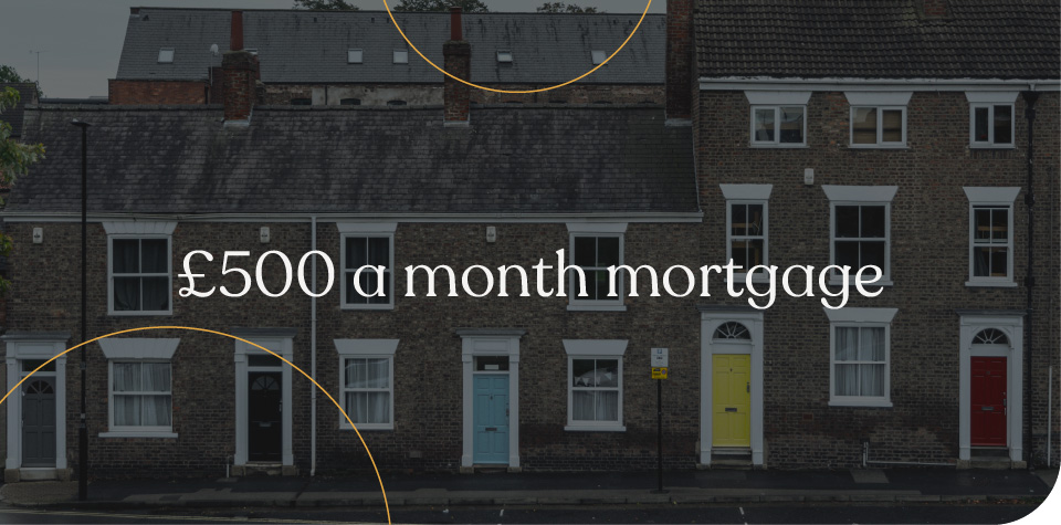 £500 a month mortgage repayments