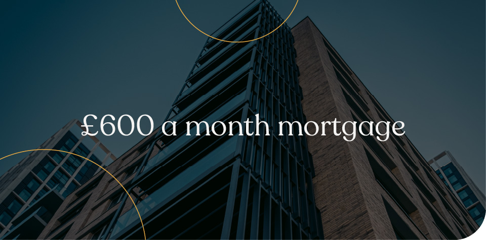 £600 a month mortgage repayments