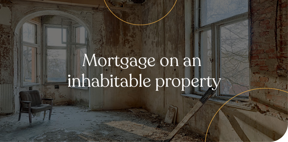 Mortgage on uninhabitable property