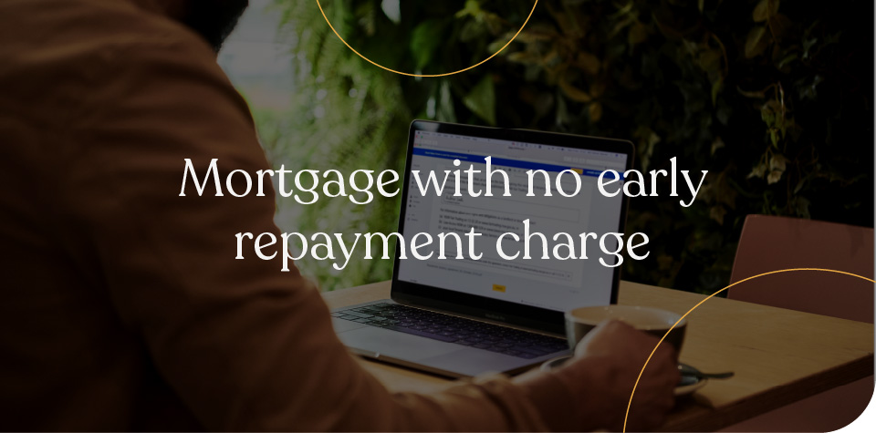 Mortgages with no early repayment charge