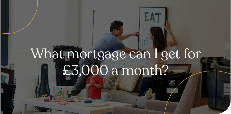 What mortgage can I get for £3,000 a month?