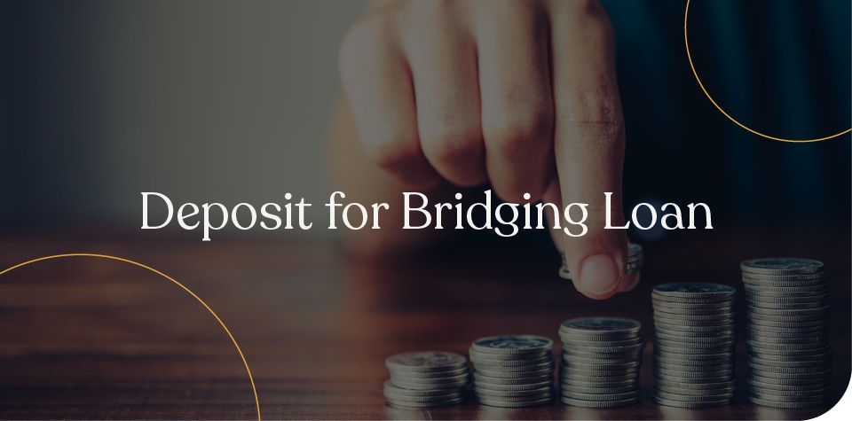 Deposit for bridging loans