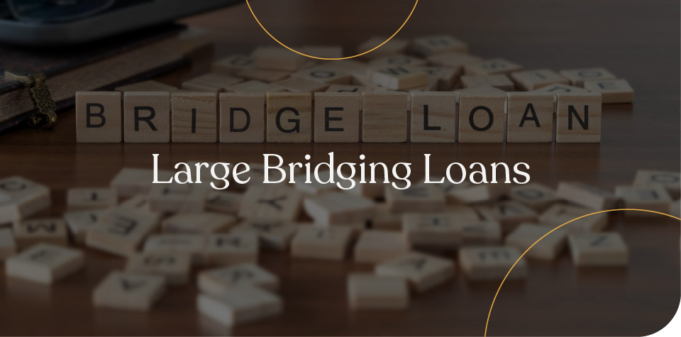 Large bridging loans