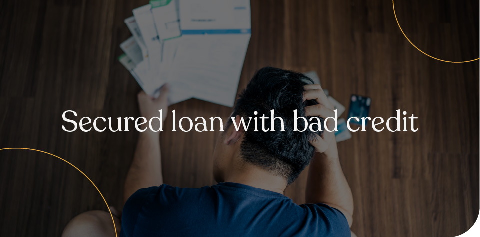 Secured Loan With Bad Credit