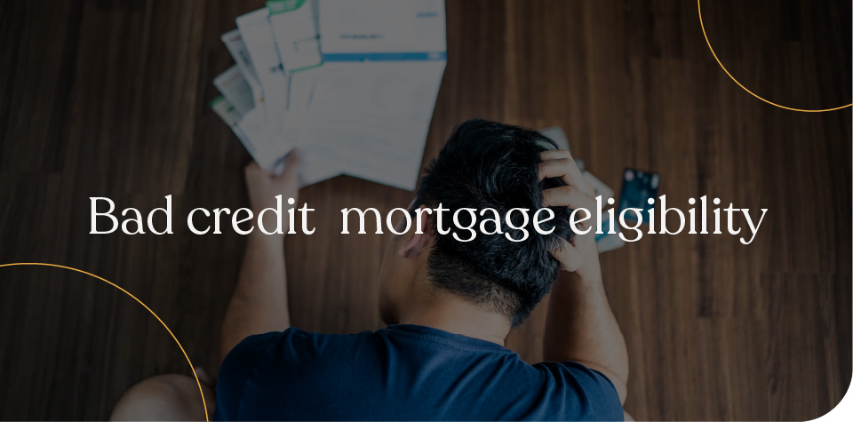 Bad credit mortgage eligibility