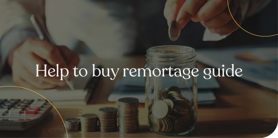 Help to buy remortgage guide