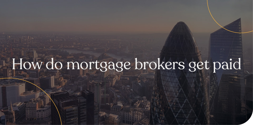 How do mortgage brokers get paid?