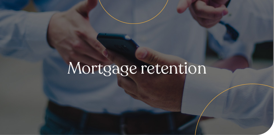 Mortgage retention