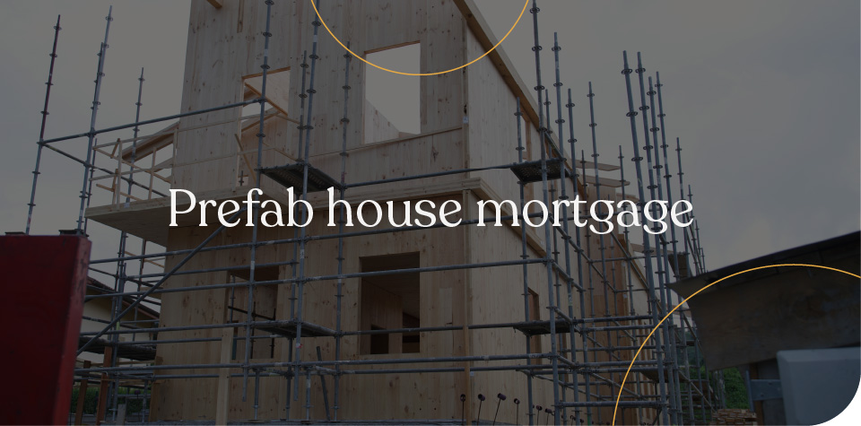 Prefab house mortgage