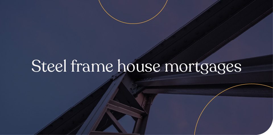 Steel frame house mortgages