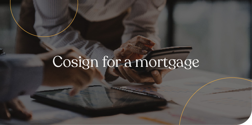 Cosign for a mortgage
