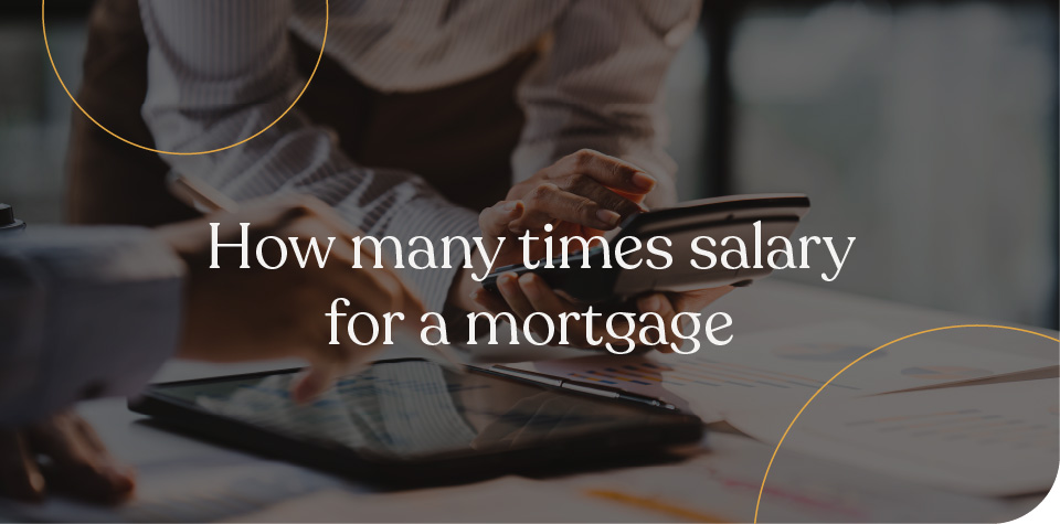 How many times salary for mortgage