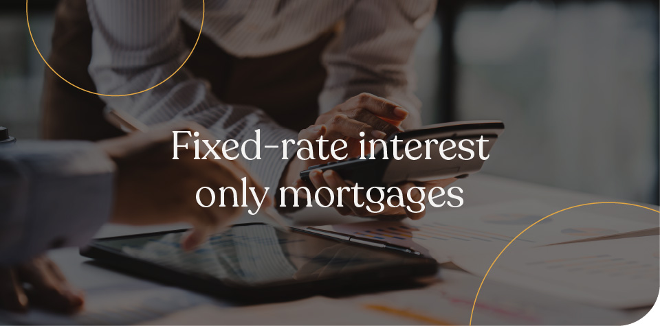 Fixed-rate interest-only mortgages