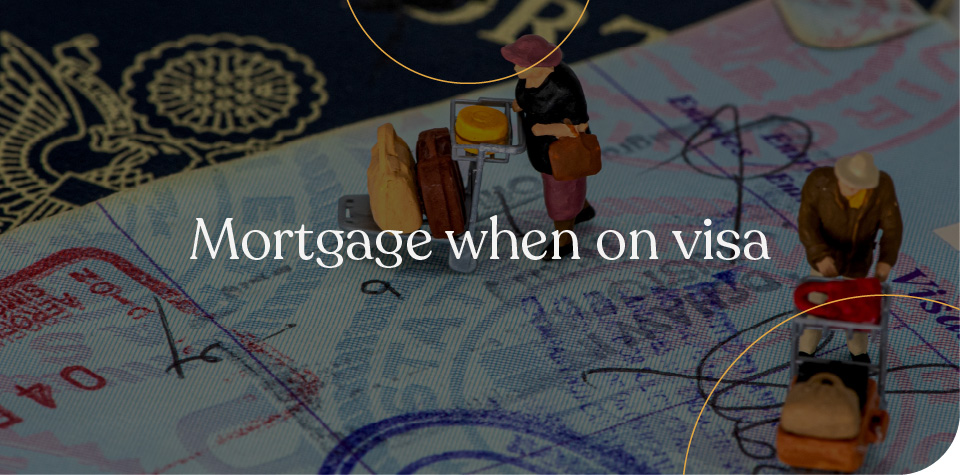 Mortgage when on visa