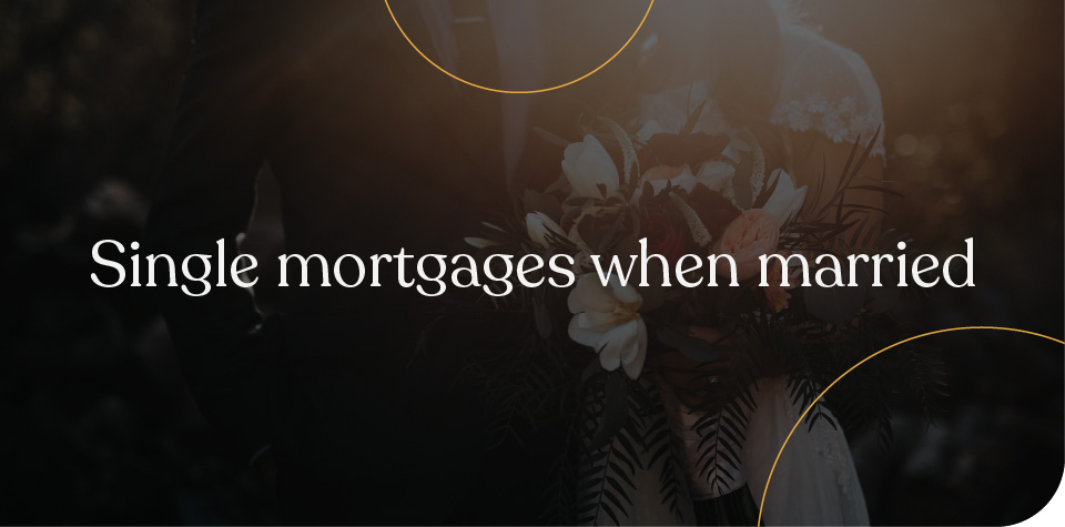 Single mortgages when married