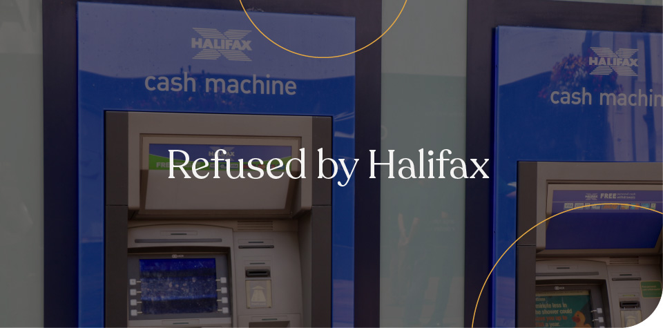 Refused by Halifax