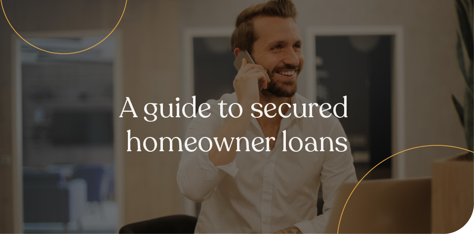 A Guide to Secured Homeowner Loans