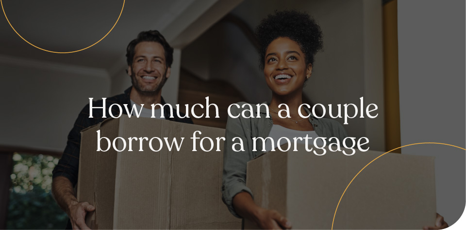 How much can a couple borrow for a mortgage?