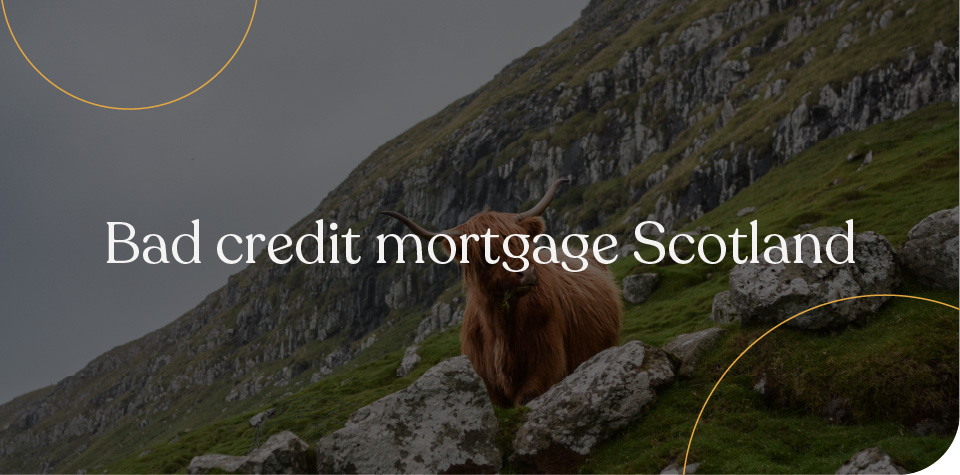 Bad credit mortgage Scotland