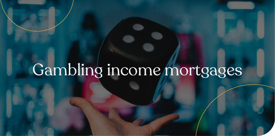 Gambling income mortgages