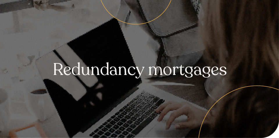 Redundancy mortgages