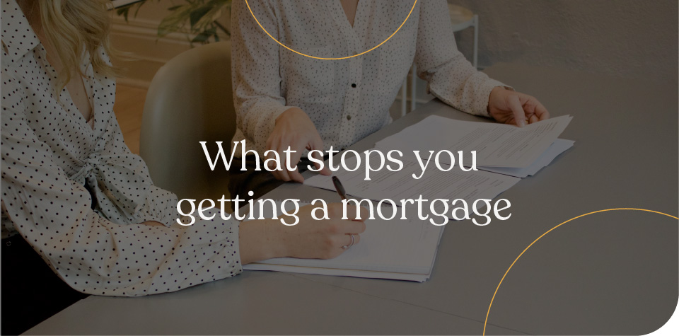 What stops you getting a mortgage
