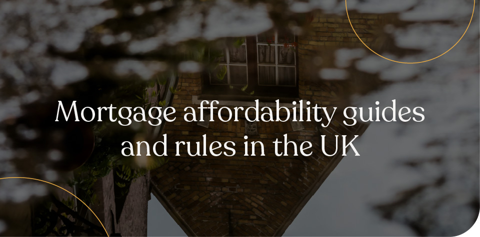 Mortgage affordability guides and rules in the UK