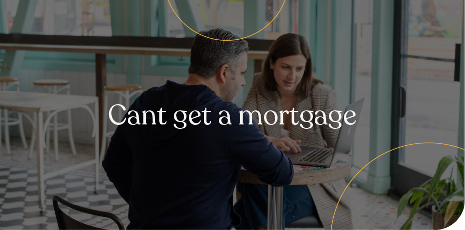 Can't get a mortgage