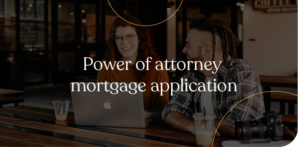 Power of attorney mortgage application